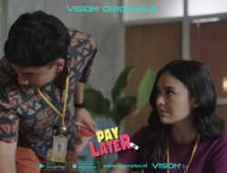 Original Series Vision+ Pay Later Tayang Full Episode, Penuh Komedi dan Kisah Romantis yang Wajib Ditonton!