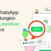 5 Fitur WhatsApp baru yang tak boleh dilewatkan akhir tahun ini